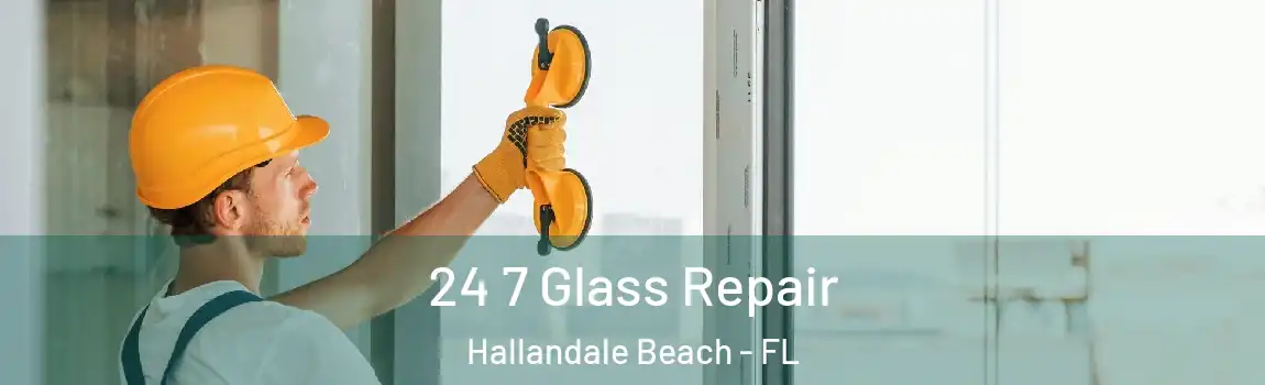  24 7 Glass Repair Hallandale Beach - FL