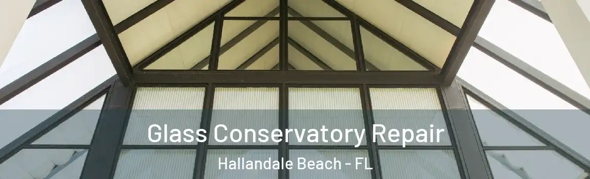  Glass Conservatory Repair Hallandale Beach - FL