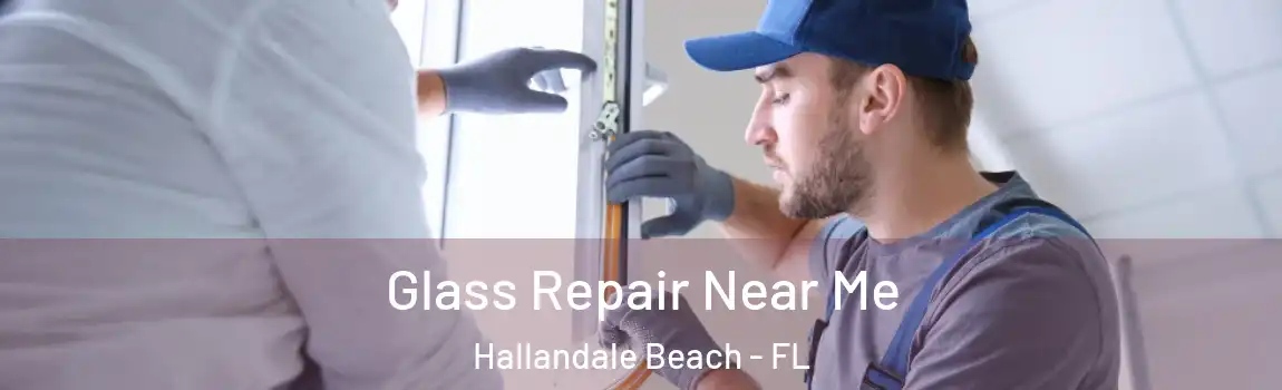  Glass Repair Near Me Hallandale Beach - FL